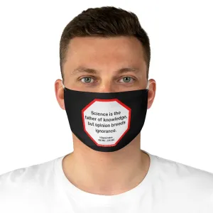 Science is the father of knowledge, but opinion breeds ignorance.   -  Hippocrates  460 BC - 370 BC  - B4Uspeak Make a Statement Fabric Face Mask blk